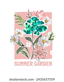 summer garden slogan with colorful flowers and sequins hand drawn vector illustration 