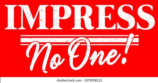 Summer Graphic. Basic slogan with Script Typography. Lettering ' Impress No One ' Vector Illustration. Apparel Print