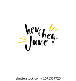 Summer greeting card with phrase Hey June. Vector isolated illustration brush calligraphy, hand lettering. Inspirational typography poster. For calendar, postcard, label and decor