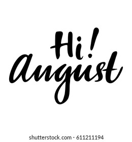 Summer greeting card with phrase Hi August. Vector isolated illustration: brush calligraphy, hand lettering. Inspirational typography poster. For calendar, postcard, label and decor