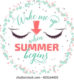 Summer hand drawn poster, trendy color with closed eyes. Inspirational quote. Summertime vector illustration. Summer begins card, fun typography, lettering