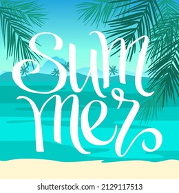 Summer, hand written lettering, palm leaves, sea, beach, vector poster.