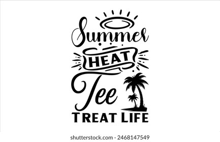 Summer Heat Tee Treat Life - summer T shirt Design, Sweet Summer Time 