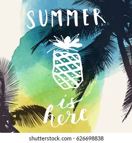 Summer Is Here. Modern calligraphic T-shirt design with palm tree leaves silhouettes and pineapple on watercolor background. Vivid cheerful optimistic summer flyer, poster, fabric print in vector