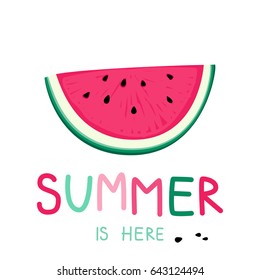 Summer Is Here Vector Poster. Watermelon And Hand Drawn Font.