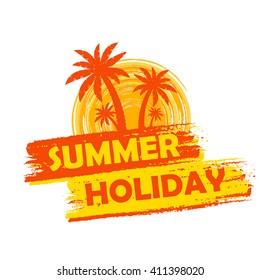 summer holiday banner - text in yellow and orange drawn label with palms and sun symbol, holiday seasonal concept, vector