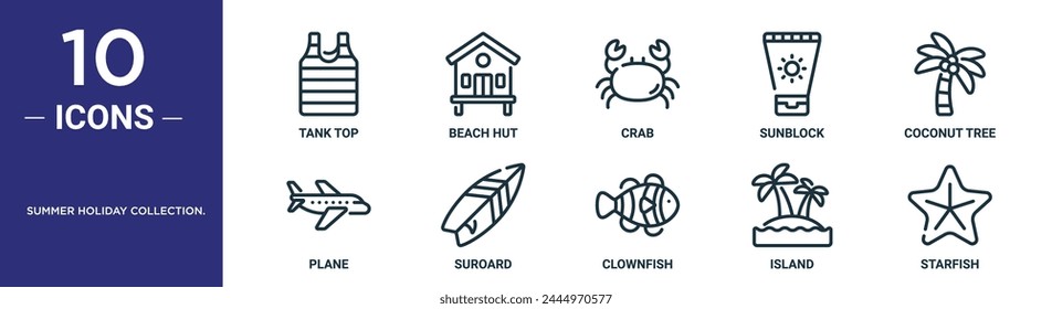 summer holiday collection. outline icon set includes thin line tank top, beach hut, crab, sunblock, coconut tree, plane, suroard icons for report, presentation, diagram, web design