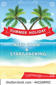 Summer Holiday. Keep calm and start packing - summer background with seaside and palm trees. Print colors used.