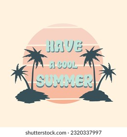Summer holiday vector illustration; retro summer vacation, beach, sunset, ocean waves, palm trees elements and symbols, Have a cool summer slogan