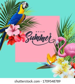 Summer holidays background with tropical flowers with pink flamingo palm leaves, colorful parakeet. Lettering Hello summer Template Vector.