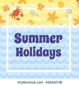 Summer Holidays card with sea shells, crab, rocks, starfish on the beach, sea waves and message in frame. Design for invitation, banner, card, poster, flyer, website designs. Art vector illustration.