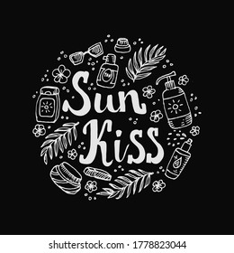 Summer Holidays chalkboard print. Sun kiss quote - sun tanning, ultraviolet protect concept. Sunscreen cosmetics, palm leaves, tropical flowers. Doodle design element. Vector circle pattern.