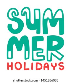 Summer holidays. Lettering composition with decor. Vector illustration with isolated hand drawn phrase on white background. Can be used as a print on t-shirts and bags, banner or poster.