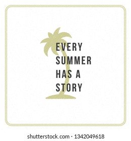 Summer holidays typography inspirational quote design for poster or apparel vector illustration. Every summer has a story message. Hand drawn style palm tree silhouette. Summer holidays typography inspirational quote design for poster or apparel vector illustration. Every summer has a story message. Hand drawn style palm tree silhouette.