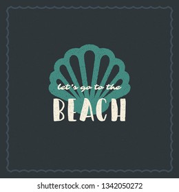 Summer holidays typography inspirational quote design for poster or apparel vector illustration. Lets go to the beach message. Hand drawn style shell silhouette.