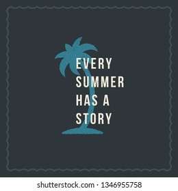 Summer holidays typography inspirational quote design for poster or apparel vector illustration. Every summer has a story message. Hand drawn style palm tree silhouette.
