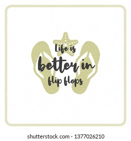 Summer holidays typography inspirational quote design for poster or apparel vector illustration. Life is better in flip flops message. Hand drawn style flip flops silhouette.