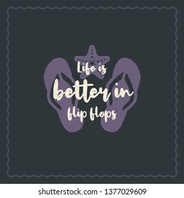 Summer holidays typography inspirational quote design for poster or apparel vector illustration. Life is better in flip flops message. Hand drawn style flip flops silhouette.