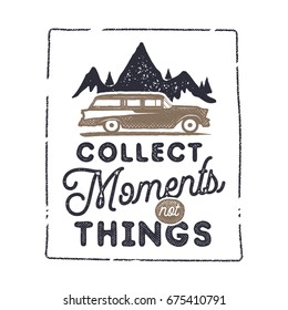 Summer inspirational badge design. Vintage hand drawn label. Collect moments not things sign. Included old surf car, mountains and typography elements. Retro tee graphics isolated. Stock vector