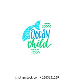 Summer inspirational lettering phrase - Ocean child. Hand drawn greeting card with mermaid tail and waves. Typography poster template. Marine magical isolated clipart. Beach vector illustration.