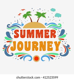 Summer journey. Typography art.Typography background. Inspirational and motivational  tropical Print for T-shirts and bags, poster, flyer, cover, brochure. Template for design