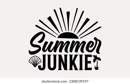 Summer junkie - Summer T-shirt Design, Funny Beach Quotes SVG, Isolated On White Background, Greeting Card Template with Typography Text. svg