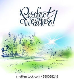 Summer landscape and lettering "Perfect  weather". Drawing in watercolor and ink. Vector illustration.