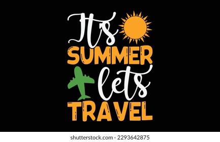 It’s summer lets travel - Summer Svg typography t-shirt design, Hand drawn lettering phrase, Greeting cards, templates, mugs, templates, brochures, posters, labels, stickers, eps 10. svg
