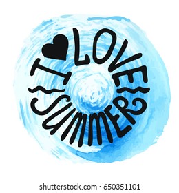 Summer lettering calligraphyc card.Vector Hand drawn quotes I love Summer in circle Watercolor shape.Sea  background.Summer vacation quotes,travel titles,stamps,logo. Typographic Illustratiorty design