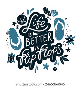 Summer lettering. Funny season slogan. Isolated calligraphy quote "Life is better in flip-flops". Vacations time. Hand drawn vector illustration