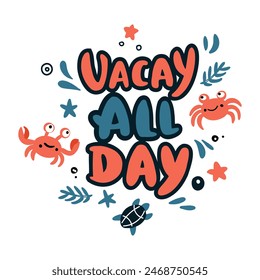 Summer lettering. Funny season slogan. Isolated hand drawn quote "Vacay all day". Vacations time vector illustration