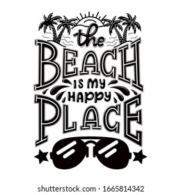 Summer lettering quote: The beach is my happy place. Isolated black beach text on white background. Vector summer illustration for printing. 