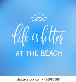 Summer lettering typography. Calligraphy postcard or poster graphic design element. Hand written card. Simple vector sign. Life is better at the the beach