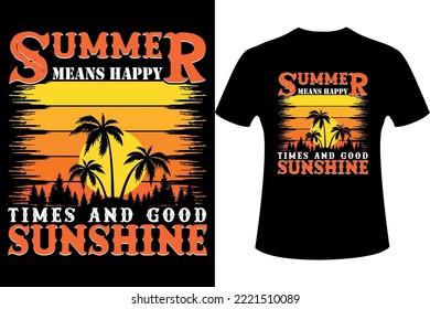 Summer means happy times and good sunshine quote retro t-shirt design, Summer T-shirt design, Vector illustration design for t-shirt.