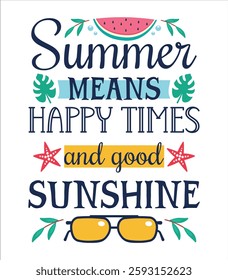 Summer means happy times and good sunshine typography t-shirt design
