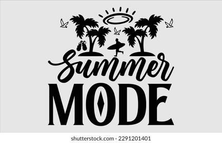 Summer mode- Summer T shirt Design, Hand drawn lettering phrase typography, Isolated on white background, Vector illustration bags, posters, Template