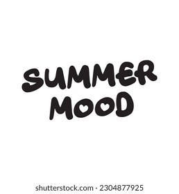 Summer mood - inspire motivational quote. Hand drawn beautiful lettering. Print for inspirational poster, t-shirt, bag, cups, card, flyer, sticker, badge. Cute original funny vector sign