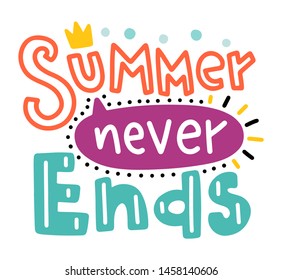 Summer never ends. Lettering composition with decor. Vector illustration with isolated hand drawn phrase on white background. Can be used as a print on t-shirts and bags, banner or poster.