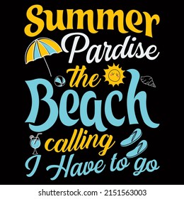 Summer Paradise The Beach Calling I Have To Go Sea Beach t shirt design vector illustration.