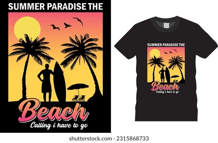 Summer Paradise the Beach Calling I Have to Go Beach vector graphic summer day t shirt designs. Summer lovers Shirts design ready for print t shirts poster, banner, card, mug, pod.
