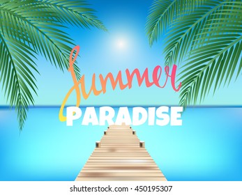 Summer Paradise poster. Summer vector illustration with  palm trees, palm leaves and pier.