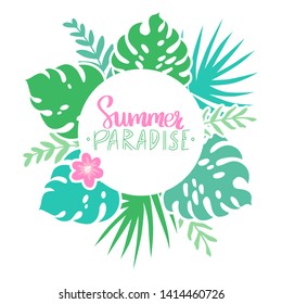 Summer paradise. Vector frame with tropical leaves, flowers and lettering. Colorful botanical illustration with place for your text. Summer banner.