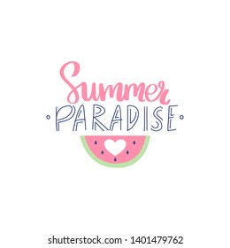 Summer Paradise vector lettering. Handwritten calligraphy with watermelon. Trendy illustration. Colorful art for print design, greeting card, posters, party decorations.