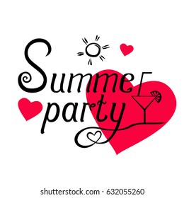 Summer party lettering with cocktail and sun on  background with pink hearts.  Handwritten  quote for invitation, flyer, poster  or  banner  design.  Vector illustration .