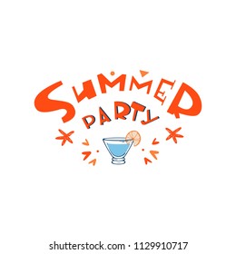 Summer party- unique handdrawn lettering phrase with cocktail illustration. Made in vector. For prints, apparel design, postcard, posters