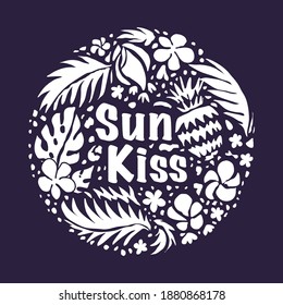 Summer pattern. Circle print. Tropical floral background. Sun kiss lettering. Vector illustration - eps