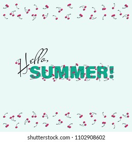Summer poster with cherries. Hello, SUMMER! Ripe cherries and the inscription on a white background.  Background image, design for farm products, for textiles, packaging materials.