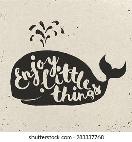 Summer poster design. Cool vector poster with a whale and motivational lettering. Brush pen lettering. Hand made typography. Enjoy little things!