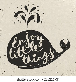 Summer poster design. Cool vector poster with a whale and motivational lettering. Brush pen lettering. Hand made typography. Enjoy little things! 