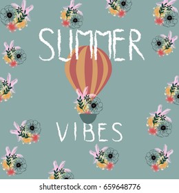 Summer poster.Summer vibes.Floral pattern with bloom air balloon.Vintage design.For textile,t-shirt graphics,wallpaper,web and interior design.Vector illustration.